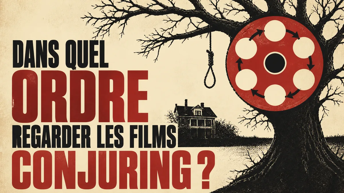 Dans quel ordre regarder Conjuring ? Ordre de sortie et chronologie complète — ordre conjuring