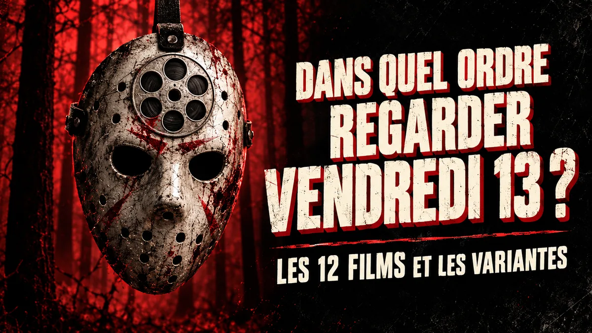 Dans quel ordre regarder Vendredi 13 ? Les 12 films et les variantes — Ordre Vendredi 13